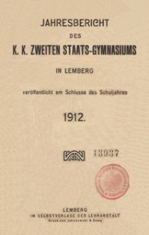 Jahresbericht des k. k. zweiten Staats-Gymnasiums in Lemberg ver&ouml;ffentlicht am Schlusse des Schuljahres 1912
