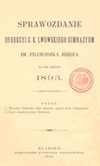 Sprawozdanie Dyrekcyi C. K. Lwowskiego Gimnazyum im. Franciszka J&oacute;zefa za rok szkolny 1893