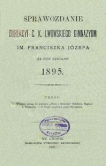 Sprawozdanie Dyrekcyi C. K. Lwowskiego Gimnazyum im. Franciszka J&oacute;zefa za rok szkolny 1895