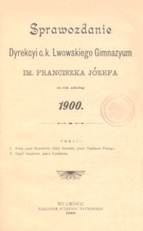 Sprawozdanie Dyrekcyi c. k. Lwowskiego Gimnazyum im. Franciszka J&oacute;zefa za rok szkolny 1900