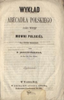 Wykład abecadła polskiego jako wstęp do mowni polski&eacute;j : dla użytku młodzieży