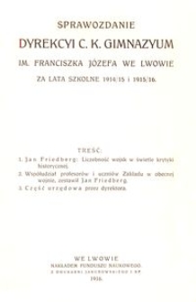 Sprawozdanie Dyrekcyi C. K. Gimnazyum im. Franciszka J&oacute;zefa we Lwowie za lata szkolne 1914/15 i 1915/16