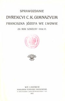 Sprawozdanie Dyrekcyi C. K. Gimnazyum Franciszka J&oacute;zefa we Lwowie za rok szkolny 1916/17