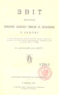 Zv&igrave;t Direkci&iuml; Privatno&iuml; Žen'sko&iuml; G&igrave;mnazi&iuml; SS. Vasili&acirc;nok u L'vov&igrave; za &scaron;k&igrave;l'nij r&igrave;k 1906/7