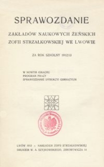 Sprawozdanie Zakład&oacute;w Naukowych Żeńskich Zofii Strzałkowskiej we Lwowie za rok szkolny 1912/13