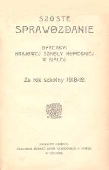 Sz&oacute;ste Sprawozdanie Dyrekcyi Krajowej Szkoły Kupieckiej w Białej za rok szkolny 1918-19