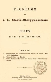 Programm des k. k. Staats-Obergymnasiums in Bielitz f&uuml;r das Schuljahr 1875/76