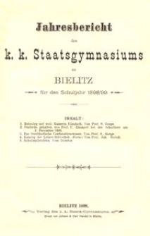 Jahresbericht des k. k. Staatsgymnasiums zu Bielitz f&uuml;r das Schuljahr 1898/99