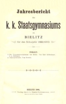 Jahresbericht des k. k. Staatsgymnasiums zu Bielitz f&uuml;r das Schuljahr 1899/1900