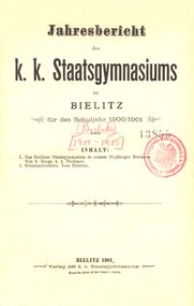 Jahresbericht des k. k. Staatsgymnasiums zu Bielitz f&uuml;r das Schuljahr 1900/1901