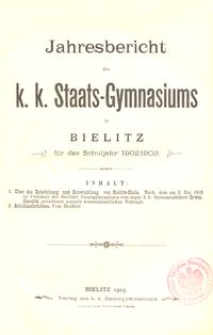 Jahresbericht des k. k. Staats-Gymnasiums in Bielitz f&uuml;r das Schuljahr 1902/1903