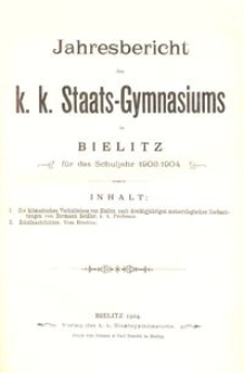 Jahresbericht des k. k. Staats-Gymnasiums in Bielitz f&uuml;r das Schuljahr 1903/1904
