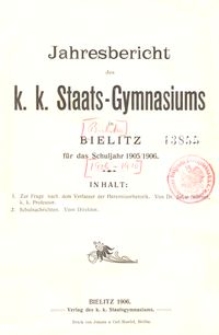 Jahresbericht des k. k. Staats-Gymnasiums in Bielitz f&uuml;r das Schuljahr 1905/1906