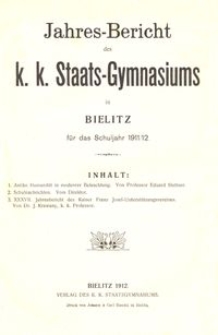 Jahres-Bericht des k. k. Staats-Gymnasiums in Bielitz f&uuml;r das Schuljahr 1911/12