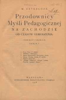 Przodownicy myśli pedagogicznej na Zachodzie od czas&oacute;w odrodzenia : obrazy i szkice. Ser. 1