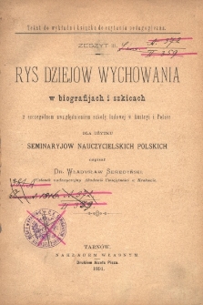 Rys dziej&oacute;w wychowania w biografijach i szkicach ze szczeg&oacute;lnem uwzlędnieniem szkoły ludowej w Austryi i Polsce dla użytku seminaryj&oacute;w nauczycielskich polskich