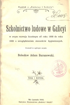 Szkolnictwo ludowe w Galicyi w swym rozwoju liczebnym od roku 1868 do roku 1909 z uwzględnieniem stosunk&oacute;w hygienicznych