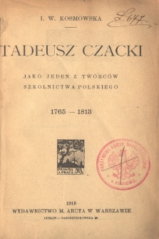 Tadeusz Czacki jako jeden z tw&oacute;rc&oacute;w szkolnictwa polskiego : 1765-1813