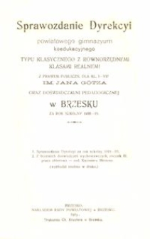 Sprawozdanie Dyrekcyi powiatowego gimnazyum koedukacyjnego typu klasycznego z r&oacute;wnorzędnemi klasami realnemi z prawem publiczn. dla kl. I-VIII im. Jana G&ouml;tza oraz doświadczalni pedagogicznej w Brzesku za rok szkolny 1918-19