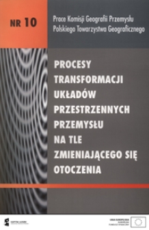 Procesy transformacji układ&oacute;w przestrzennych przemysłu na tle zmieniającego się otoczenia