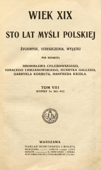 Wiek XIX: sto lat myśli polskiej: życiorysy, streszczenia, wyjątki. T. 8, Wypisy nr 881&ndash;932