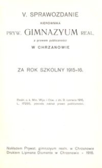 V. Sprawozdanie Kierownika Pryw. Gimnazyum Real. z prawem publiczności w Chrzanowie za rok szkolny 1915-16