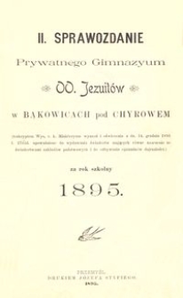II. Sprawozdanie Prywatnego Gimnazyum OO. Jezuit&oacute;w w Bąkowicach pod Chyrowem za rok szkolny 1895