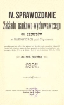 IV. Sprawozdanie Zakładu naukowo-wychowawczego OO. Jezuit&oacute;w w Bąkowicach pod Chyrowem za rok szkolny 1897