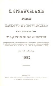 X. Sprawozdanie Zakładu naukowo-wychowawczego OO. Jezuit&oacute;w w Bąkowicach pod Chyrowem za rok szkolny 1903