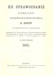 XII. Sprawozdanie Zakładu naukowo-wychowawczego OO. Jezuit&oacute;w w Bąkowicach pod Chyrowem za rok szkolny 1905