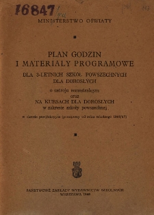 Plan godzin i materiały programowe dla 3-letnich szk&oacute;ł powszechnych dla dorosłych o ustroju semestralnym oraz na kursach dla dorosłych w zakresie szkoły powszechnej w okresie przejściowym (począwszy od roku szkolnego 1946/47)