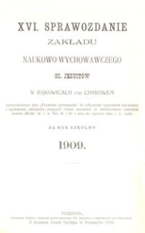 XVI. Sprawozdanie Zakładu naukowo-wychowawczego OO. Jezuit&oacute;w w Bąkowicach pod Chyrowem za rok szkolny 1909