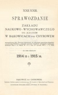 XXII/XXIII. Sprawozdanie Zakładu naukowo-wychowawczego OO. Jezuit&oacute;w w Bąkowicach pod Chyrowem za rok szkolny 1914/15 i 1915/16