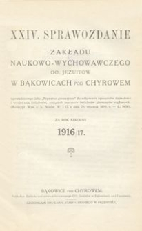 XXIV. Sprawozdanie Zakładu naukowo-wychowawczego OO. Jezuit&oacute;w w Bąkowicach pod Chyrowem za rok szkolny 1916/17