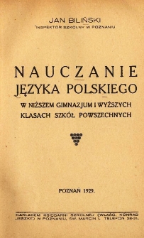 Nauczanie języka polskiego w niższem gimnazjum i wyższych klasach szk&oacute;ł powszechnych