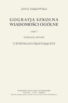 Geografja szkolna : (elementarna). Cz. 1, Wiadomości og&oacute;lne