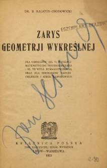 Zarys geometrji wykreślnej : dla gimnazj&oacute;w (kl. VI wydziału matematyczno-przyrodniczego i kl. VII wydz. humanistycznego) oraz dla seminarj&oacute;w nauczycielskich i szk&oacute;ł zawodowych