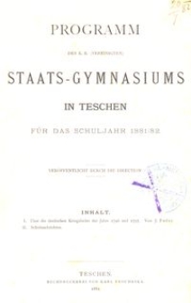 Programm des k. k. (vereinigten) Staats-Gymnasiums in Teschen f&uuml;r das Schuljahr 1881/82