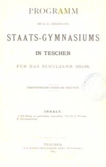 Programm des k. k. (vereinigten) Staats-Gymnasiums in Teschen f&uuml;r das Schuljahr 1884/85