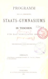Programm des k. k. (vereinigten) Staats-Gymnasiums in Teschen f&uuml;r das Schuljahr 1885/86