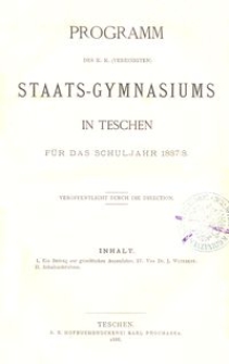 Programm des k. k. (vereinigten) Staats-Gymnasiums in Teschen f&uuml;r das Schuljahr 1887/8