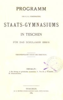 Programm des k. k. (vereinigten) Staats-Gymnasiums in Teschen f&uuml;r das Schuljahr 1888/9