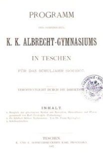 Programm des (vereinigten) K. K. Albrecht-Gymnasiums in Teschen f&uuml;r das Schuljahr 1906/1907