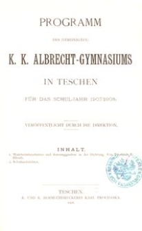 Programm des (vereinigten) K. K. Albrecht-Gymnasiums in Teschen f&uuml;r das Schuljahr 1907/1908