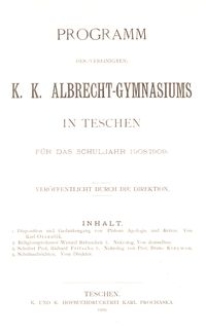 Programm des (vereinigten) K. K. Albrecht-Gymnasiums in Teschen f&uuml;r das Schuljahr 1908/1909