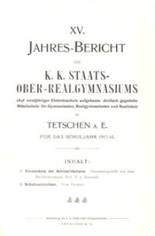 XV. Jahres-Bericht des K. K. Staats-Ober-Realgymnasiums (Auf zweij&auml;hriger Einheitsschule aufgebaute, dreifach gegabelte Mittelschule f&uuml;r Gymnasiasten, Realgymnasiasten und Realisten) in Tetschen a. E. f&uuml;r das Schuljahr 1913/14