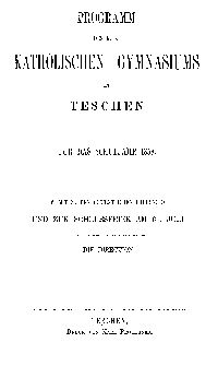 Programm des K. K. Katholischen Gymnasiums in Teschen f&uuml;r das Schuljahr 1858