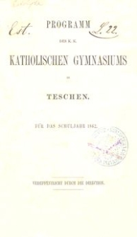 Programm des K. K. Katholischen Gymnasiums in Teschen f&uuml;r das Schuljahr 1862