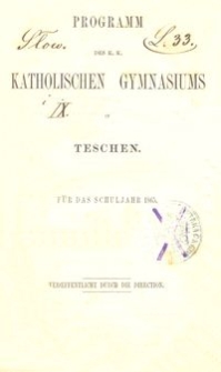 Programm des K. K. Katholischen Gymnasiums in Teschen f&uuml;r das Schuljahr 1865