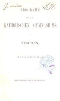 Programm des K. K. Katholischen Gymnasiums in Teschen f&uuml;r das Schuljahr 1866